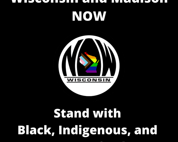 Wisconsin NOW's logo with the words "Wisconsin and Madison NOW stand with Black, Indigenous, and Womxn of Color"