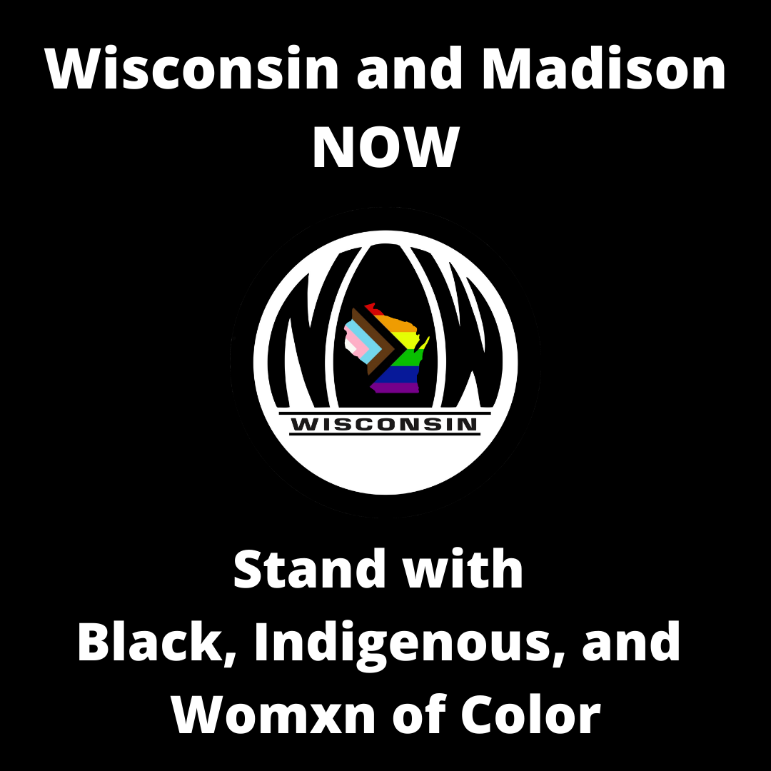 Wisconsin NOW's logo with the words "Wisconsin and Madison NOW stand with Black, Indigenous, and Womxn of Color"